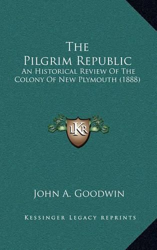 The Pilgrim Republic: An Historical Review of the Colony of New Plymouth (1888)