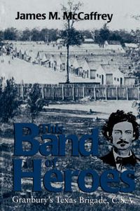 Cover image for This Band Of Heroes: Granbury's Texas Brigade, C. S. A