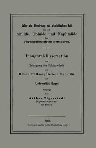 Cover image for Ueber Die Einwirkung Von Alkoholischem Kali Auf Die Anilide, Toluide Und Naphtalide Der &#945;-Bromsubstituirten Fettsauren: Inaugural-Dissertation