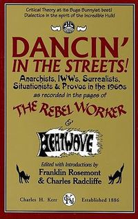 Cover image for Dancin' in the Streets! Anarchists, Iwws, Surrealists, Situationists & Provos in the 1960s