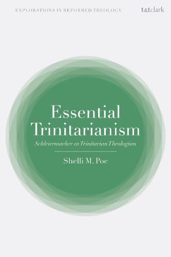 Cover image for Essential Trinitarianism: Schleiermacher as Trinitarian Theologian