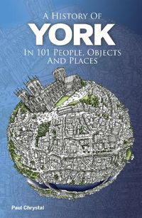 Cover image for A History of York in 101 People, Objects & Places 2023