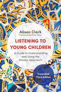 Cover image for Listening to Young Children, Expanded Third Edition: A Guide to Understanding and Using the Mosaic Approach