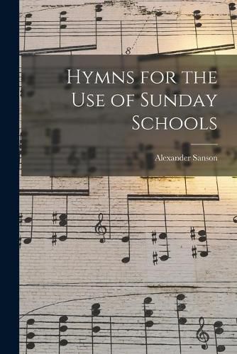 Cover image for Hymns for the Use of Sunday Schools [microform]