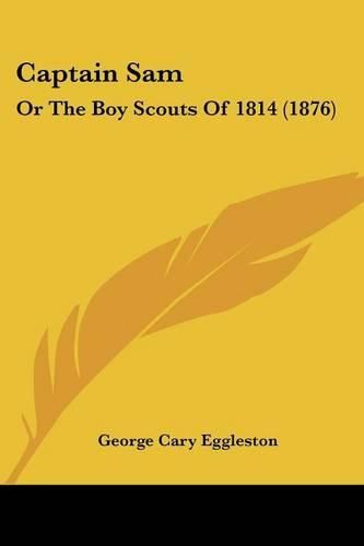 Cover image for Captain Sam: Or the Boy Scouts of 1814 (1876)