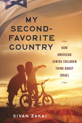 Cover image for My Second-Favorite Country: How American Jewish Children Think About Israel