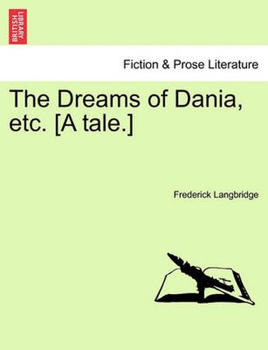 Cover image for The Dreams of Dania, Etc. [A Tale.]