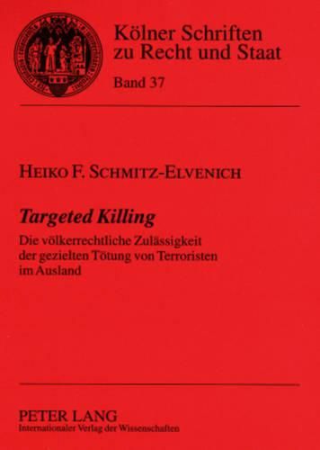 Cover image for Targeted Killing: Die Voelkerrechtliche Zulaessigkeit Der Gezielten Toetung Von Terroristen Im Ausland