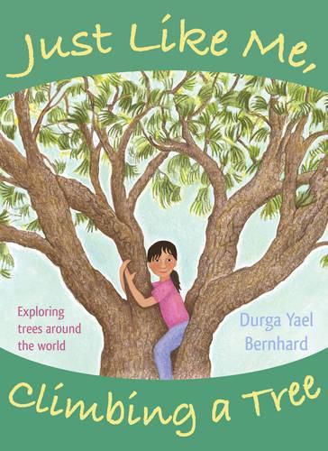 Cover image for Just Like Me, Climbing a Tree: Exploring Trees Around the World