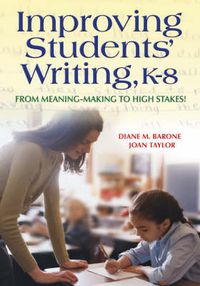 Cover image for Improving Students' Writing, K-8: From Meaning-Making to High Stakes!