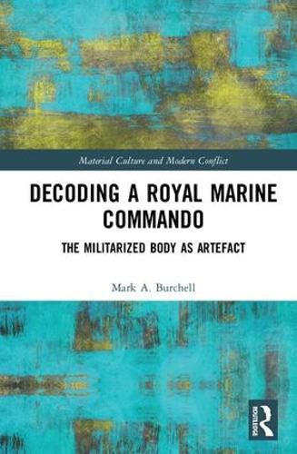 Cover image for Decoding a Royal Marine Commando: The Militarized Body as Artefact