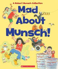 Cover image for Mad about Munsch: A Robert Munsch Collection (Combined Volume): A Robert Munsch Collection
