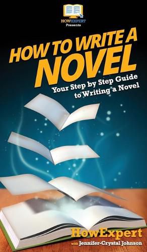 Cover image for How To Write a Novel: Your Step By Step Guide To Writing a Novel