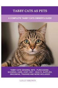 Cover image for Tabby Cats as Pets: A Complete Tabby Cats Owner's Guide