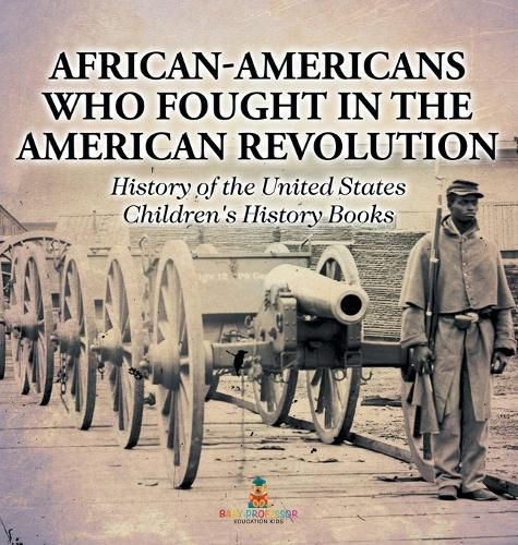 Cover image for African-Americans Who Fought In The American Revolution - History of the United States Children's History Books