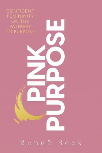 Cover image for Pink Purpose: Confident Femininity On The Pathway To Purpose