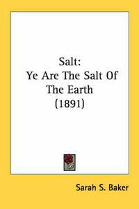 Cover image for Salt: Ye Are the Salt of the Earth (1891)