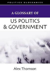 Cover image for A Glossary of U.S. Politics and Government