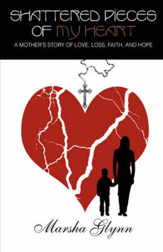 Cover image for Shattered Pieces of My Heart: A Mother's Story of Love, Loss, Faith, and Hope