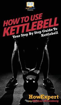 Cover image for How To Use Kettlebell: Your Step By Step Guide To Using Kettlebells