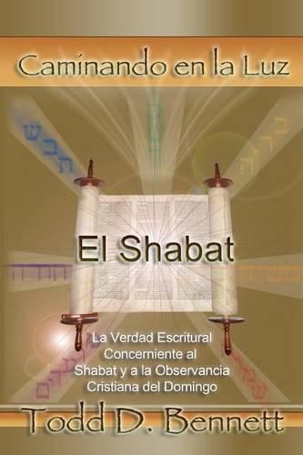 Cover image for El Shabat: La verdad en la escritura concerniente al Shabat y la observancia cristiana del domingo