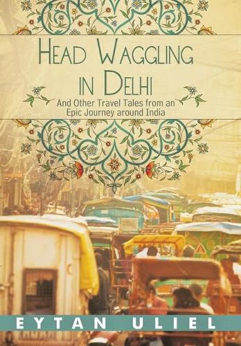 Cover image for Head Waggling in Delhi: And Other Travel Tales from an Epic Journey Around India