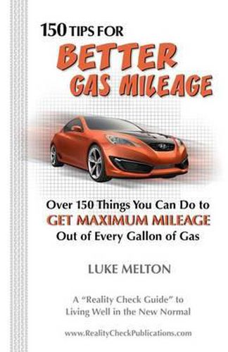 Cover image for 150 Tips For Better Gas Mileage: Over 150 Things You Can Do To Get Maximum Mileage Out of Every Gallon of Gas