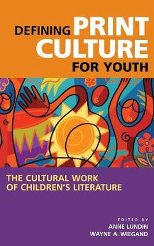 Defining Print Culture for Youth: The Cultural Work of Children's Literature