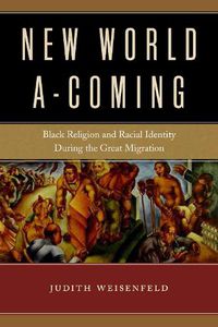 Cover image for New World A-Coming: Black Religion and Racial Identity during the Great Migration