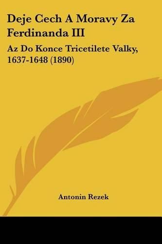 Deje Cech a Moravy Za Ferdinanda III: AZ Do Konce Tricetilete Valky, 1637-1648 (1890)