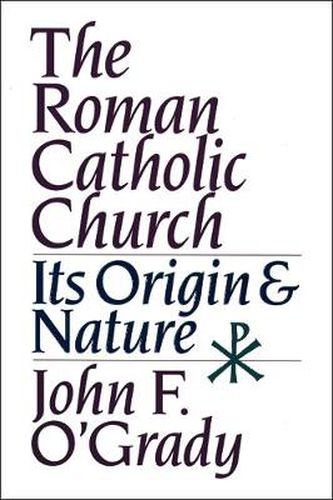 Cover image for The Roman Catholic Church: Its Origin and Nature