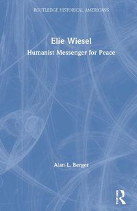 Cover image for Elie Wiesel: Humanist Messenger for Peace