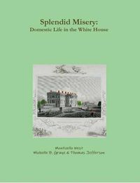 Cover image for Splendid Misery: Domestic Life in the White House