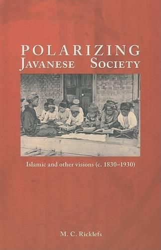 Cover image for Polarizing Javanese Society: Islamic and Other Visions (c. 1830-1930)