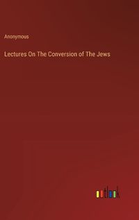 Cover image for Lectures On The Conversion of The Jews