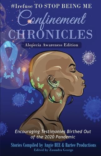 Cover image for #Irefuse to Stop Being Me: Confinement Chronicles - Alopecia Awareness Edition