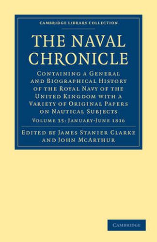 Cover image for The Naval Chronicle: Volume 35, January-July 1816: Containing a General and Biographical History of the Royal Navy of the United Kingdom with a Variety of Original Papers on Nautical Subjects