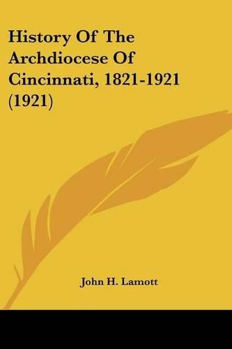 Cover image for History of the Archdiocese of Cincinnati, 1821-1921 (1921)