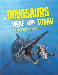 Cover image for If Dinosaurs Were Here Today