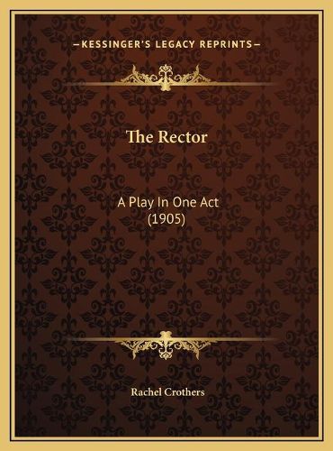 The Rector: A Play in One Act (1905)