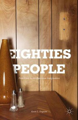 Cover image for Eighties People: New Lives in the American Imagination