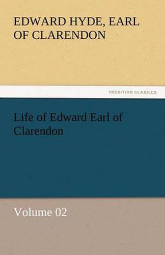 Cover image for Life of Edward Earl of Clarendon - Volume 02