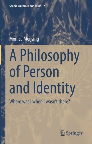 Cover image for A Philosophy of Person and Identity: Where was I when I wasn't there?