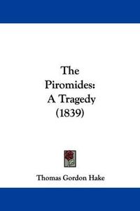 Cover image for The Piromides: A Tragedy (1839)