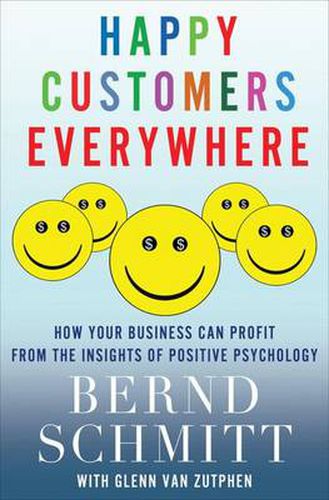 Cover image for Happy Customers Everywhere: How Your Business Can Profit from the Insights of Positive Psychology