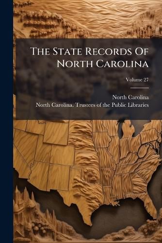 Cover image for The State Records Of North Carolina; Volume 27