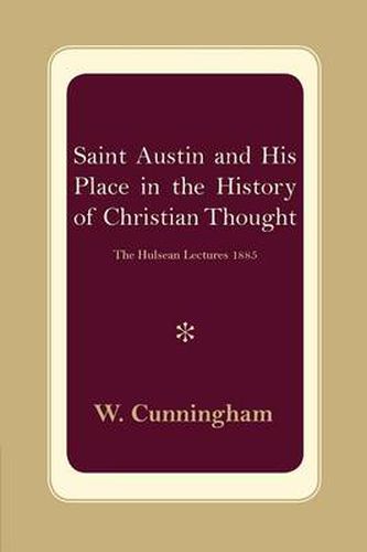 S. Austin and his Place in the History of Christian Thought: The Hulsean Lectures 1885