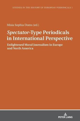 Cover image for Spectator -Type Periodicals in International Perspective: Enlightened Moral Journalism in Europe and North America