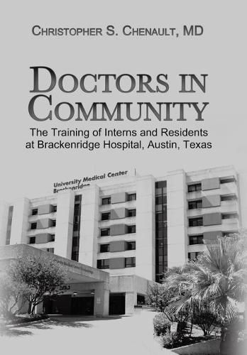 Doctors in Community: The Training of Interns and Residents at Brackenridge Hospital, Austin, Texas