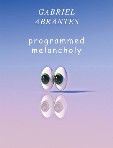 Cover image for Gabriel Abrantes: Programmed Melancholy